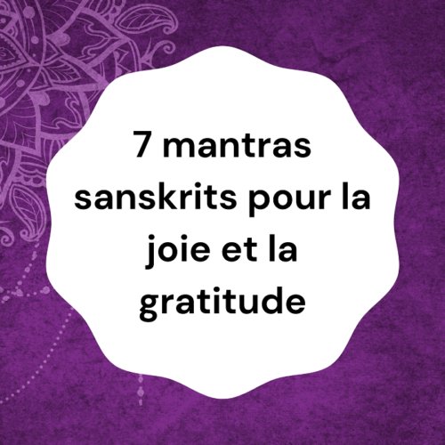 7 mantras sanskrits « joie et gratitude »